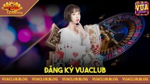 Đăng Ký VuaClub – Hướng Dẫn Chi Tiết, Nhận Ngay Ưu Đãi Khủng